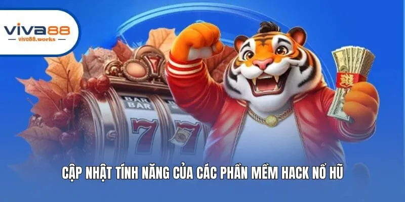 Cập nhật tính năng của các phần mềm hack nổ hũ