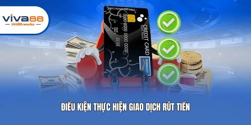 Điều kiện thực hiện giao dịch rút tiền