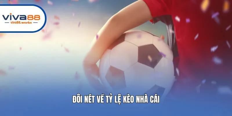 Đôi nét về tỷ lệ kèo nhà cái