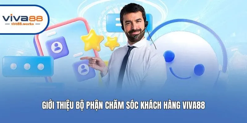 Giới thiệu bộ phận chăm sóc khách hàng Viva88