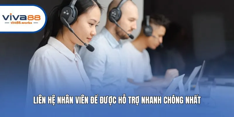 Liên hệ nhân viên để được hỗ trợ nhanh chóng nhất