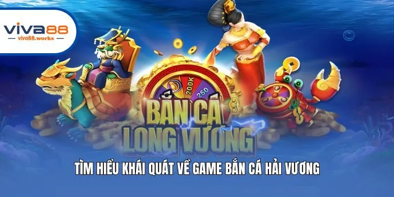 Tìm hiểu khái quát về game Bắn Cá Hải Vương